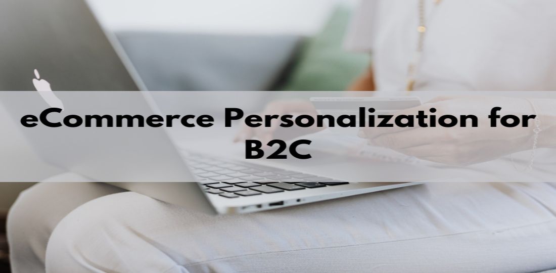 Craft the Perfect Shopping Experience: A Guide to B2C eCommerce Personalization