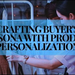 Crafting Buyer's Persona With Product Personalization In 5 Steps