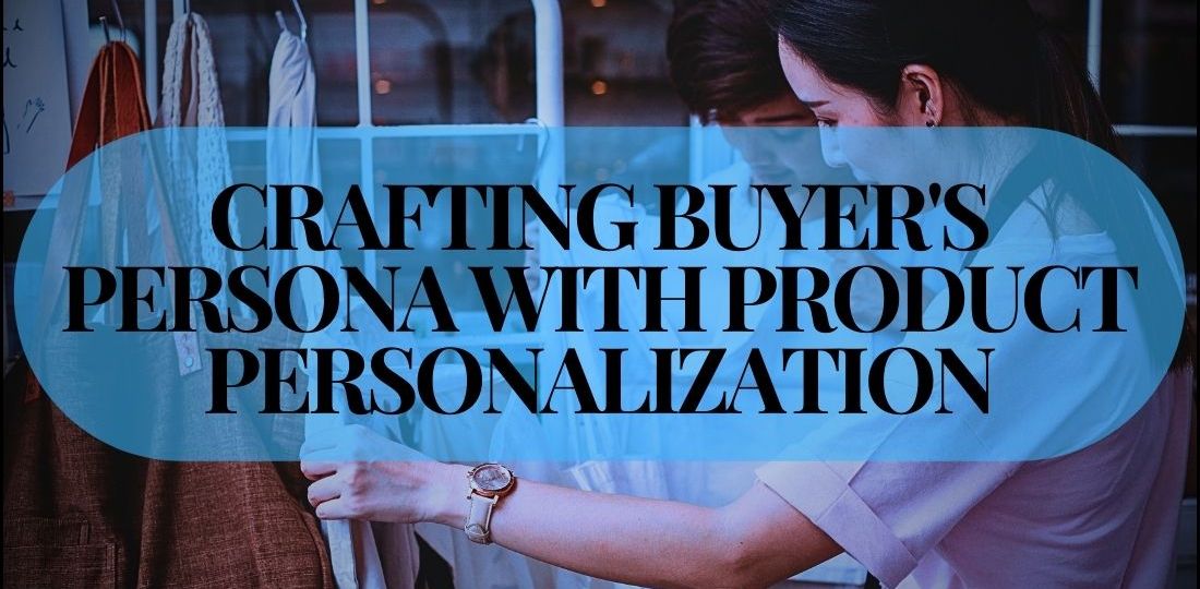 Crafting Buyer's Persona With Product Personalization In 5 Steps