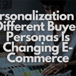 How Personalization for Different Buyer Personas Is Changing E-Commerce - 6 Strategies You Should Know