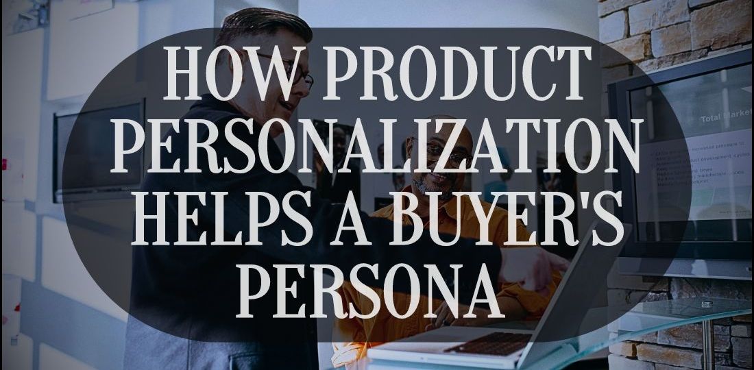 How Product Personalization Helps A Buyer's Persona