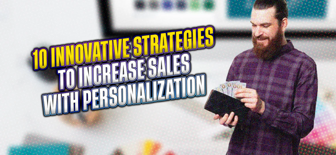 10 Unique Techniques to Boost Revenue with Personalization in Sales