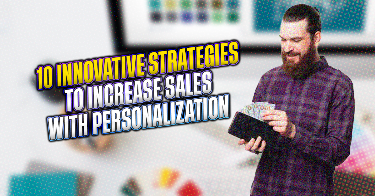 10 Unique Techniques to Boost Revenue with Personalization in Sales